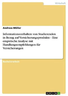 E-Book (pdf) Informationsverhalten von Studierenden in Bezug auf Versicherungsprodukte - Eine empirische Analyse mit Handlungsempfehlungen für Versicherungen von Andreas Möller