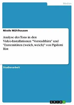 E-Book (epub) Analyse des Tons in den Video-Installationen "Vorstadthirn" und "Extremitäten (weich, weich)" von Pipilotti Rist von Nicole Mühlhausen