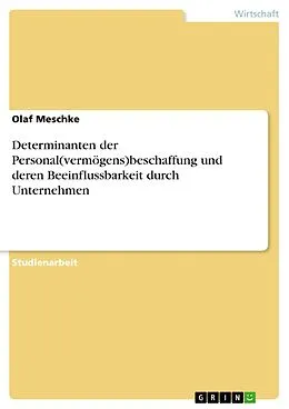 E-Book (pdf) Determinanten der Personal(vermögens)beschaffung und deren Beeinflussbarkeit durch Unternehmen von Olaf Meschke