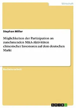 E-Book (epub) Möglichkeiten der Partizipation an zunehmenden M&A-Aktivitäten chinesischer Investoren auf dem deutschen Markt von Stephan Miller