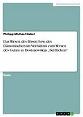 E-Book (epub) Das Wesen des Bösen bzw. des Dämonischen im Verhältnis zum Wesen des Guten in Dostojewskijs "bei Tichon" von Philipp-Michael Hebel