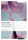 E-Book (epub) Die Geschichte des Ebolavirus von Matthias Neufeld