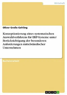 E-Book (epub) Konzeptionierung eines systematischen Auswahlverfahrens für ERP-Systeme unter Berücksichtigung der besonderen Anforderungen mittelständischer Unternehmen von Oliver Große Gehling