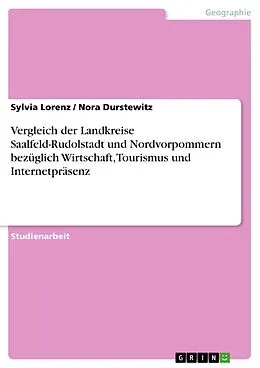 E-Book (pdf) Vergleich der Landkreise Saalfeld-Rudolstadt und Nordvorpommern bezüglich Wirtschaft, Tourismus und Internetpräsenz von Sylvia Lorenz, Nora Durstewitz