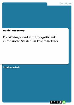 E-Book (pdf) Die Wikinger und ihre Übergriffe auf europäische Staaten im Frühmittelalter von Daniel Ossenkop