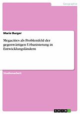 E-Book (pdf) Megacities als Problemfeld der gegenwärtigen Urbanisierung in Entwicklungsländern von Marie Burger