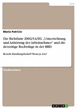 E-Book (epub) Die Richtlinie 2002/14/EG "Unterrichtung und Anhörung der Arbeitnehmer" und die derzeitige Rechtslage in der BRD von Maria Patricio