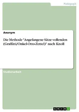 E-Book (pdf) Die Methode "Angefangene Sätze vollenden (Graffitti/Onkel-Otto-Zettel)" nach Knoll von Anonym