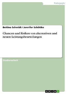 Kartonierter Einband Chancen und Risiken von alternativen und neuen Leistungsbeurteilungen von Bettina Schmidt, Jennifer Schöttke