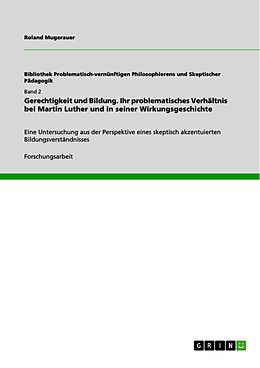 E-Book (pdf) Gerechtigkeit und Bildung. Ihr problematisches Verhältnis bei Martin Luther und in seiner Wirkungsgeschichte von Roland Mugerauer