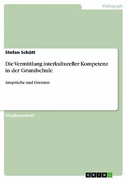 E-Book (epub) Die Vermittlung interkultureller Kompetenz in der Grundschule von Stefan Schütt