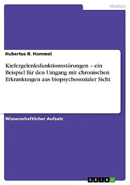 E-Book (pdf) Kiefergelenksfunktionsstörungen - ein Beispiel für den Umgang mit chronischen Erkrankungen aus biopsychosozialer Sicht von Hubertus R. Hommel