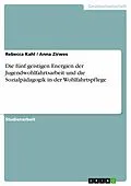 E-Book (epub) Die fünf geistigen Energien der Jugendwohlfahrtsarbeit und die Sozialpädagogik in der Wohlfahrtspflege von Rebecca Kahl, Anna Zirwes