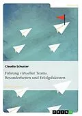 E-Book (pdf) Führung virtueller Teams. Besonderheiten und Erfolgsfaktoren von Claudia Schuster