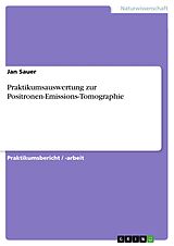 E-Book (pdf) Praktikumsauswertung zur Positronen-Emissions-Tomographie von Jan Sauer