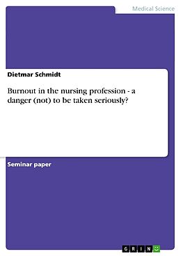 Kartonierter Einband Burnout in the nursing profession - a danger (not) to be taken seriously? von Dietmar Schmidt