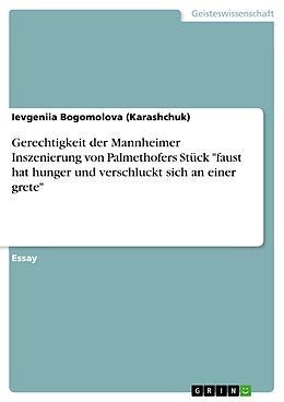 E-Book (epub) Gerechtigkeit der Mannheimer Inszenierung von Palmethofers Stück "faust hat hunger und verschluckt sich an einer grete" von Ievgeniia Bogomolova (Karashchuk)