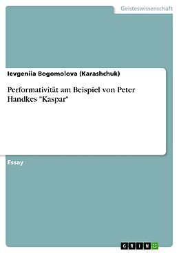 E-Book (epub) Performativität am Beispiel von Peter Handkes "Kaspar" von Ievgeniia Bogomolova (Karashchuk)