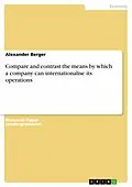E-Book (epub) Compare and contrast the means by which a company can internationalise its operations von Alexander Berger