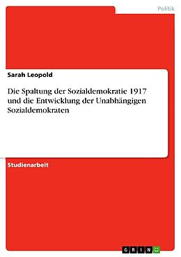 Kartonierter Einband Die Spaltung der Sozialdemokratie 1917 und die Entwicklung der Unabhängigen Sozialdemokraten von Sarah Leopold