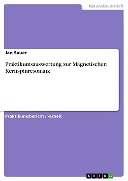 E-Book (pdf) Praktikumsauswertung zur Magnetischen Kernspinresonanz von Jan Sauer