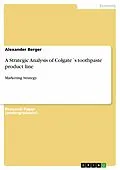 E-Book (pdf) A Strategic Analysis of Colgate´s toothpaste product line von Alexander Berger