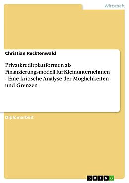 E-Book (pdf) Privatkreditplattformen als Finanzierungsmodell für Kleinunternehmen - Eine kritische Analyse der Möglichkeiten und Grenzen von Christian Recktenwald