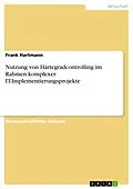 E-Book (pdf) Nutzung von Härtegradcontrolling im Rahmen komplexer IT-Implementierungsprojekte von Frank Hartmann