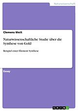 Kartonierter Einband Naturwissenschaftliche Studie über die Synthese von Gold von Clemens Wett