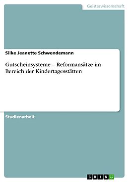 E-Book (pdf) Gutscheinsysteme - Reformansätze im Bereich der Kindertagesstätten von Silke Jeanette Schwendemann