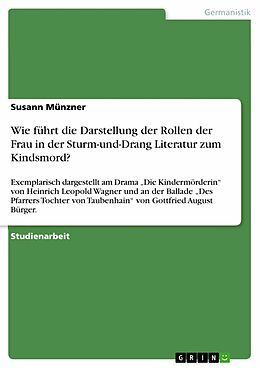 E-Book (pdf) Wie führt die Darstellung der Rollen der Frau in der Sturm-und-Drang Literatur zum Kindsmord? von Susann Münzner