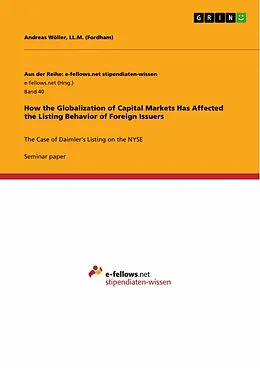 E-Book (pdf) How the Globalization of Capital Markets Has Affected the Listing Behavior of Foreign Issuers von LL. M. (Fordham) Wöller, Andreas