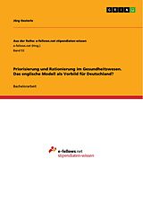 E-Book (epub) Priorisierung und Rationierung im Gesundheitswesen - Das englische Modell als Vorbild für Deutschland? von Jörg Oesterle