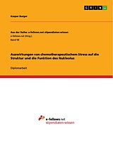 E-Book (pdf) Auswirkungen von chemotherapeutischem Stress auf die Struktur und die Funktion des Nukleolus von Kaspar Burger