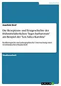 E-Book (epub) Die Rezeptions- und Textgeschichte der frühmittelalterlichen "leges barbarorum" am Beispiel der "Lex Salica Karolina" von Joachim Graf