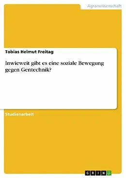 E-Book (pdf) Inwieweit gibt es eine soziale Bewegung gegen Gentechnik? von Tobias Helmut Freitag