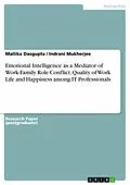 E-Book (epub) Emotional Intelligence as a Mediator of Work-Family Role Conflict, Quality of Work Life and Happiness among IT Professionals von Mallika Dasgupta, Indrani Mukherjee