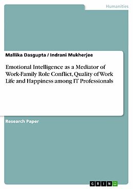 E-Book (epub) Emotional Intelligence as a Mediator of Work-Family Role Conflict, Quality of Work Life and Happiness among IT Professionals von Mallika Dasgupta, Indrani Mukherjee