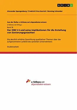 E-Book (pdf) Der IDW S 6 und seine Implikationen für die Erstellung von Sanierungsgutachten von Alexander Spangenberg, Friedrich Fries-Henrich, Henning Schneider