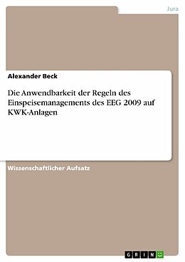 E-Book (pdf) Die Anwendbarkeit der Regeln des Einspeisemanagements des EEG 2009 auf KWK-Anlagen von Alexander Beck