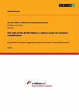eBook (pdf) The Fall of the Berlin Wall as a direct cause for German reunification de Hendrik Doobe
