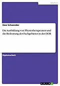 E-Book (epub) Die Ausbildung von Physiotherapeuten und die Bedeutung des Fachgebietes in der DDR von Uwe Schwender