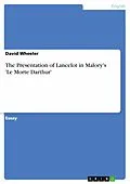 E-Book (epub) The Presentation of Lancelot in Malory's 'Le Morte Darthur' von David Wheeler