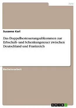 E-Book (pdf) Das Doppelbesteuerungsabkommen zur Erbschaft- und Schenkungsteuer zwischen Deutschland und Frankreich von Susanne Karl