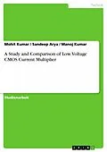 E-Book (epub) A Study and Comparison of Low Voltage CMOS Current Multiplier von Mohit Kumar, Sandeep Arya, Manoj Kumar