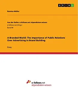 E-Book (epub) A Branded World -The Importance of Public Relations Over Advertising in Brand Building von Romina Müller