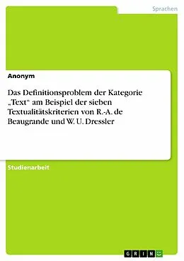 E-Book (epub) Das Definitionsproblem der Kategorie "Text" am Beispiel der sieben Textualitätskriterien von R.-A. de Beaugrande und W. U. Dressler von Anonym