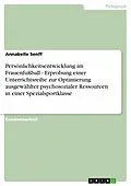 E-Book (epub) Persönlichkeitsentwicklung im Frauenfußball - Erprobung einer Unterrichtsreihe zur Optimierung ausgewählter psychosozialer Ressourcen in einer Spezialsportklasse von Annabelle Senff