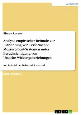E-Book (epub) Analyse empirischer Befunde zur Einrichtung von Performance Measurement-Systemen unter Berücksichtigung von Ursache-Wirkungsbeziehungen von Simon Lorenz