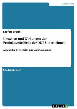 E-Book (pdf) Ursachen und Wirkungen der Produktivitätslücke der DDR Unternehmen von Stefan Brenk